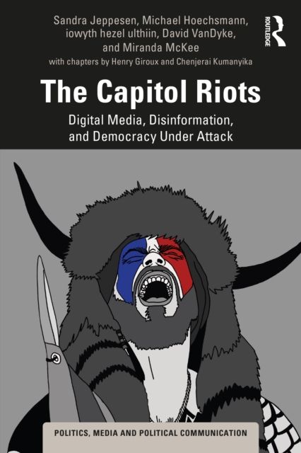 The Capitol Riots : Digital Media, Disinformation, and Democracy Under Attack