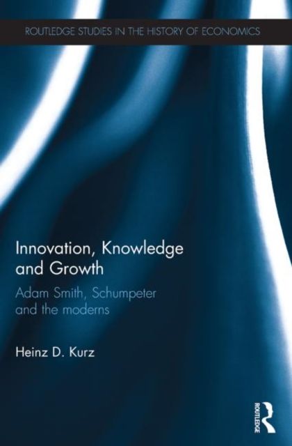 Innovation, Knowledge and Growth : Adam Smith, Schumpeter and the Moderns