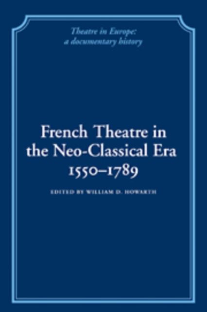 French Theatre in the Neo-classical Era, 1550–1789