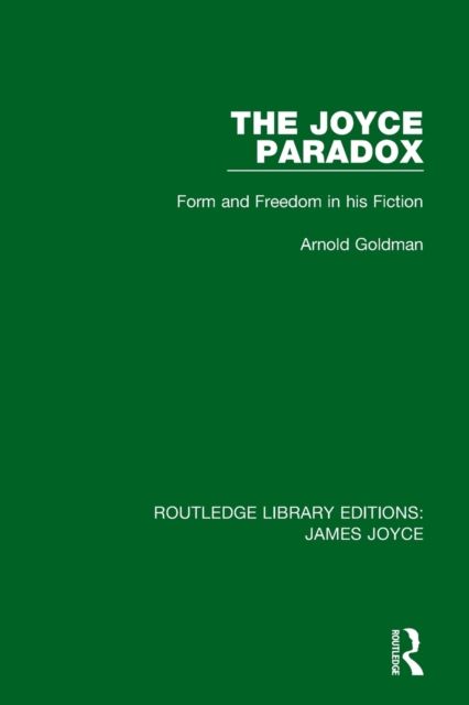 The Joyce Paradox : Form and Freedom in his Fiction