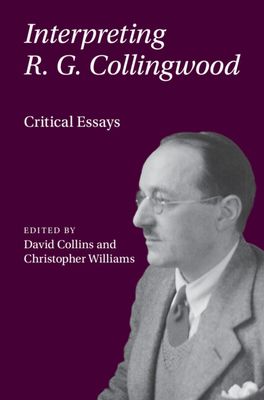 Interpreting R. G. Collingwood : Critical Essays