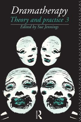 Dramatherapy : Theory and Practice, Volume 3
