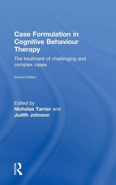 Case Formulation in Cognitive Behaviour Therapy : The Treatment of Challenging and Complex Cases