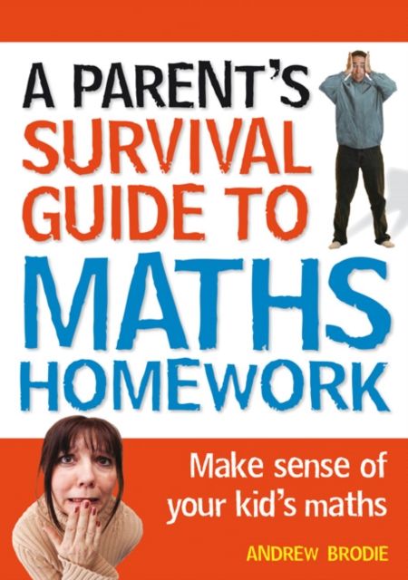 Parent's Survival Guide to Maths Homework : Make sense of your kid's maths