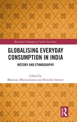 Globalising Everyday Consumption in India : History and Ethnography