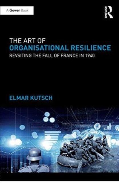 The Art of Organisational Resilience : Revisiting the Fall of France in 1940