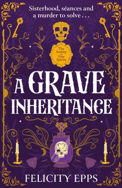 The Society of Free Spirits: A Grave Inheritance : Sisterhood, seances and a murder to solve...