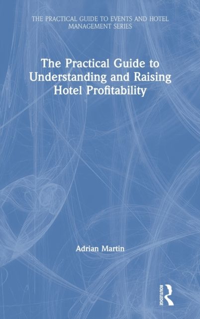 The Practical Guide to Understanding and Raising Hotel Profitability