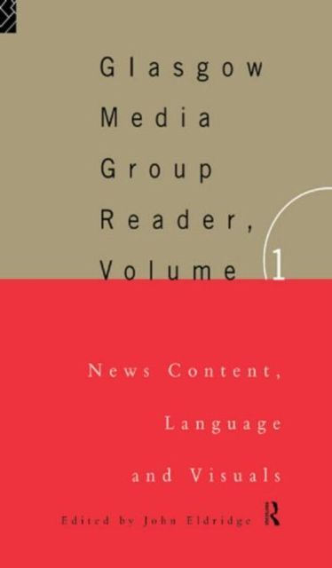 The Glasgow Media Group Reader, Vol. I : News Content, Langauge and Visuals