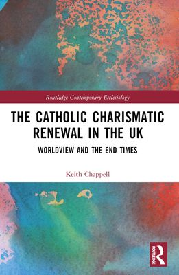 The Catholic Charismatic Renewal in the UK : Worldview and the End Times