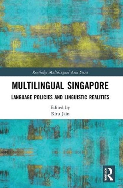 Multilingual Singapore : Language Policies and Linguistic Realities