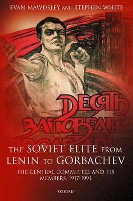 The Soviet Elite from Lenin to Gorbachev : The Central Committee and its Members 1917-1991