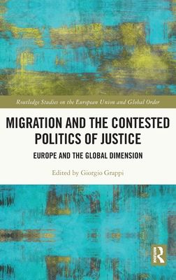 Migration and the Contested Politics of Justice : Europe and the Global Dimension