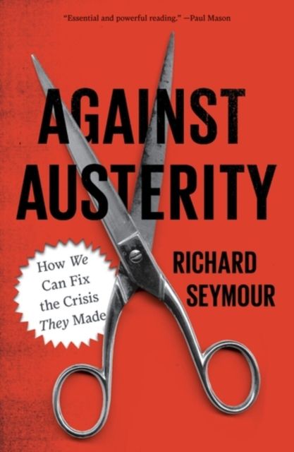 Against Austerity : How we Can Fix the Crisis they Made