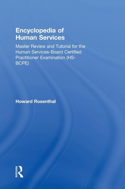 Encyclopedia of Human Services : Master Review and Tutorial for the Human Services-Board Certified Practitioner Examination (HS-BCPE)