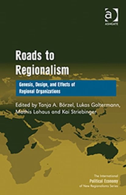Roads to Regionalism : Genesis, Design, and Effects of Regional Organizations