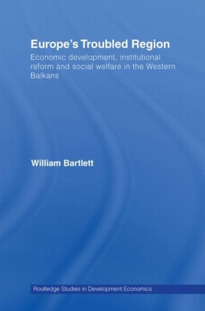 Europe's Troubled Region : Economic Development, Institutional Reform, and Social Welfare in the Western Balkans
