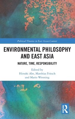 Environmental Philosophy and East Asia : Nature, Time, Responsibility