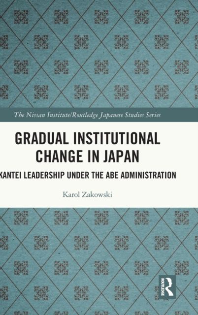 Gradual Institutional Change in Japan : Kantei Leadership under the Abe Administration