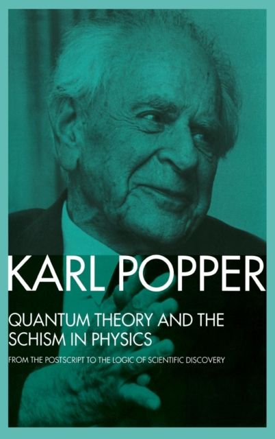 Quantum Theory and the Schism in Physics : From the Postscript to The Logic of Scientific Discovery