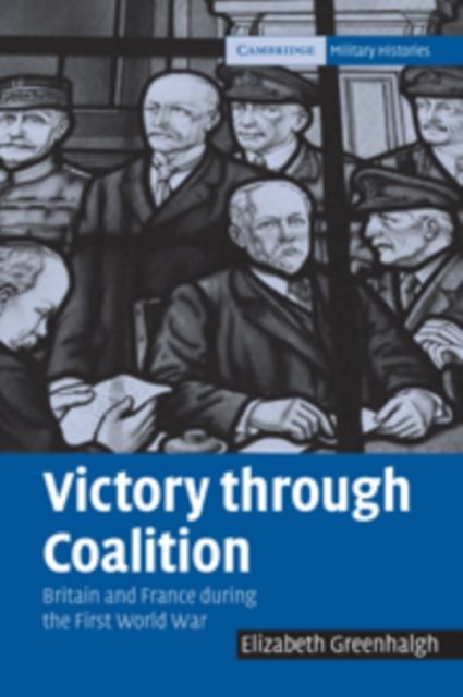 Victory through Coalition : Britain and France during the First World War