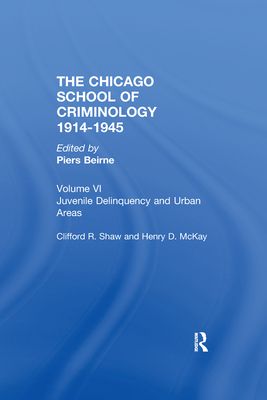 THE CHICAGO SCHOOL CRIMINOLOGY Volume 6 : Juvenile Delinquency and Urban Areas by Clifford Shaw and Henry D. McKay