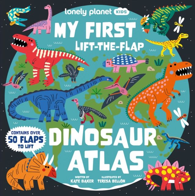 Lonely Planet Kids My First Lift-the-Flap Dinosaur Atlas : Contains Over 50 Flaps to Lift