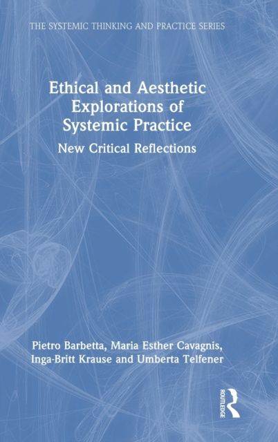 Ethical and Aesthetic Explorations of Systemic Practice : New Critical Reflections