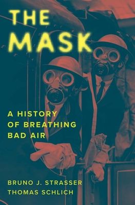 The Mask : A History of Breathing Bad Air