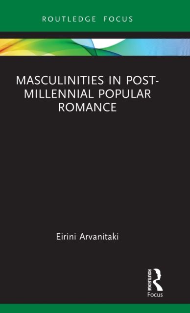Forsidebilde av Masculinities in Post-Millennial Popular Romance
