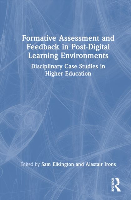 Formative Assessment and Feedback in Post-Digital Learning Environments : Disciplinary Case Studies in Higher Education