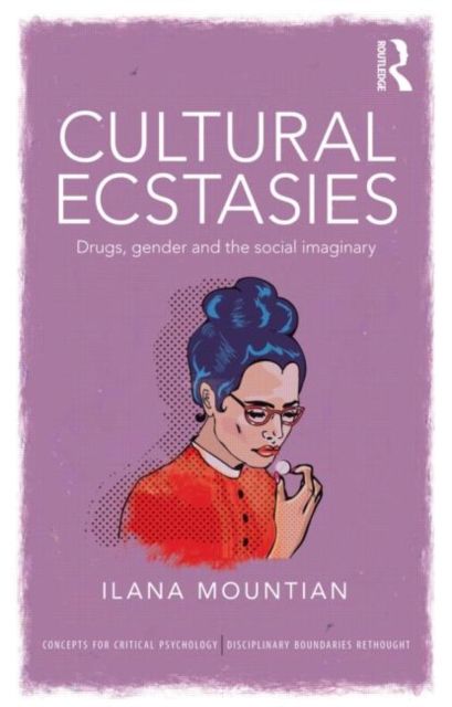 Cultural Ecstasies : Drugs, Gender and the Social Imaginary