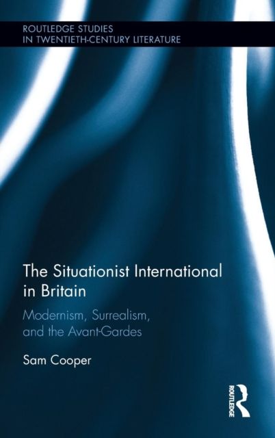The Situationist International in Britain : Modernism, Surrealism, and the Avant-Garde