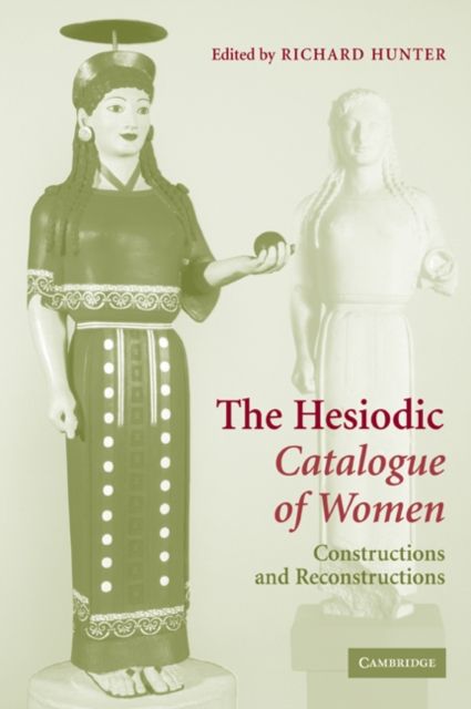 The Hesiodic Catalogue of Women : Constructions and Reconstructions