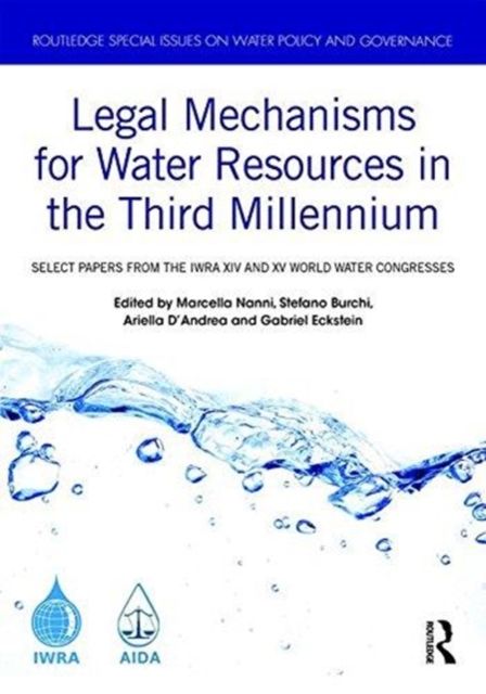 Legal Mechanisms for Water Resources in the Third Millennium : Select papers from the IWRA XIV and XV World Water Congresses
