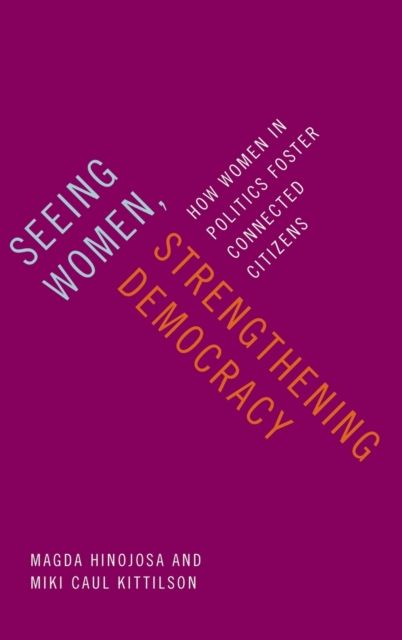 Seeing Women, Strengthening Democracy : How Women in Politics Foster Connected Citizens