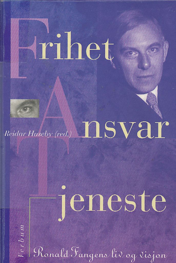 Frihet, ansvar, tjeneste : Ronald Fangens liv og visjon