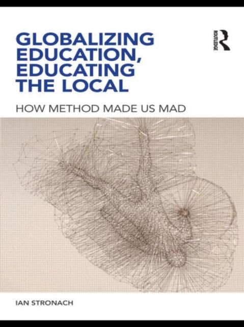 Globalizing Education, Educating the Local : How Method Made us Mad