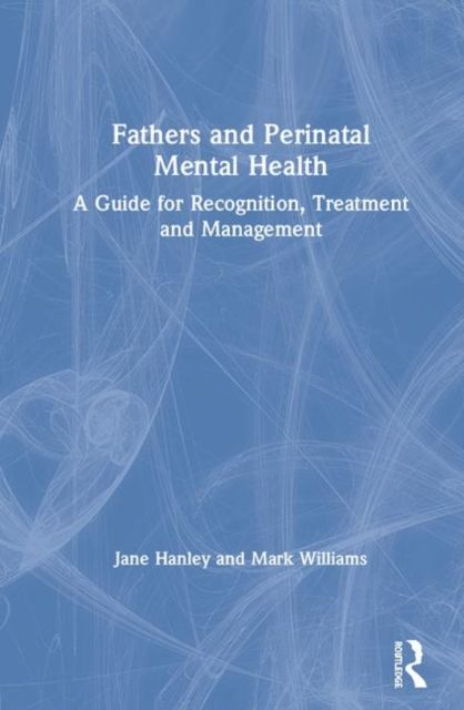 Fathers and Perinatal Mental Health : A Guide for Recognition, Treatment and Management
