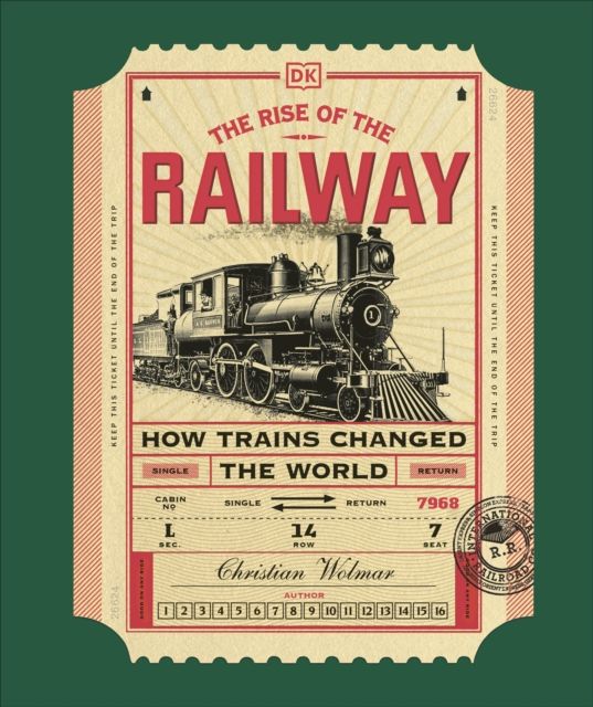 The Rise of the Railway : How Trains Changed the World