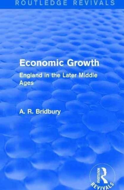 Economic Growth (Routledge Revivals) : England in the Later Middle Ages