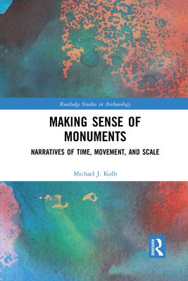 Making Sense of Monuments : Narratives of Time, Movement, and Scale