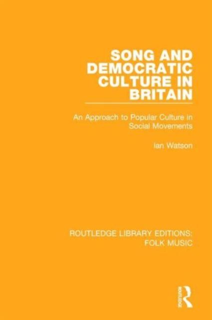 Song and Democratic Culture in Britain : An Approach to Popular Culture in Social Movements
