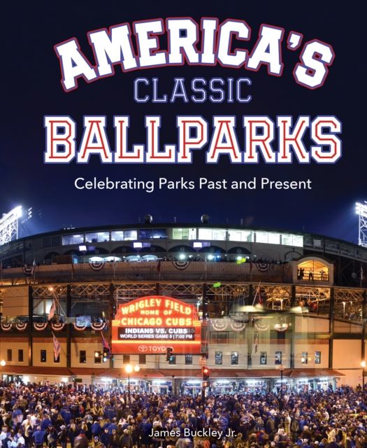 America's Classic Ballparks : Celebrating Parks Past and Present
