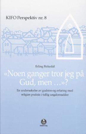 Noen ganger tror jeg på Gud, men? : en undersøkelse av gudstro og erfaring med religiøs praksis i tidlig ungdomsalder