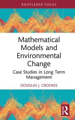 Mathematical Models and Environmental Change : Case Studies in Long Term Management