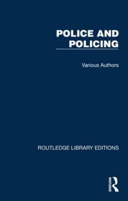 Routledge Library Editions: Police and Policing : 25 Volume Set