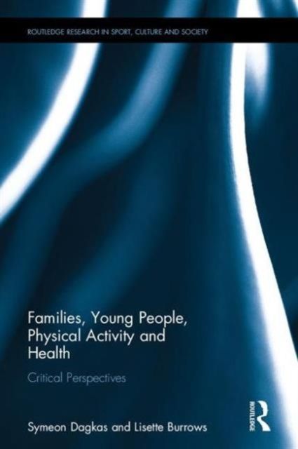 Families, Young People, Physical Activity and Health : Critical Perspectives