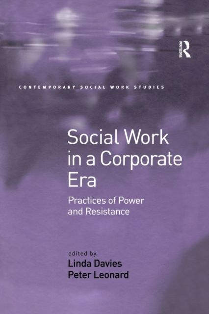Social Work in a Corporate Era : Practices of Power and Resistance