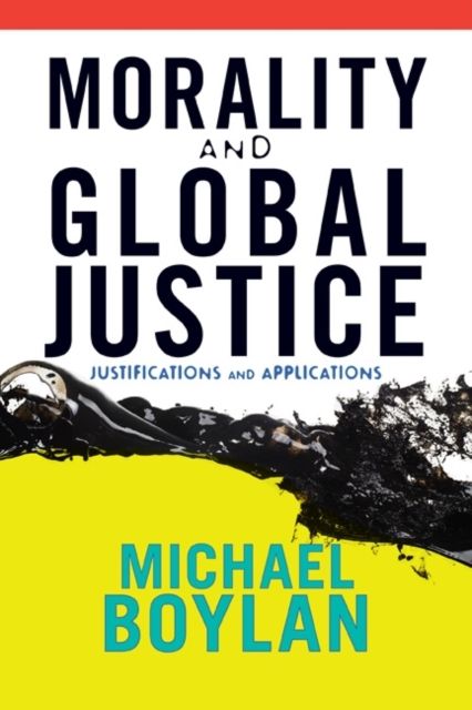 Morality and Global Justice : Justifications and Applications